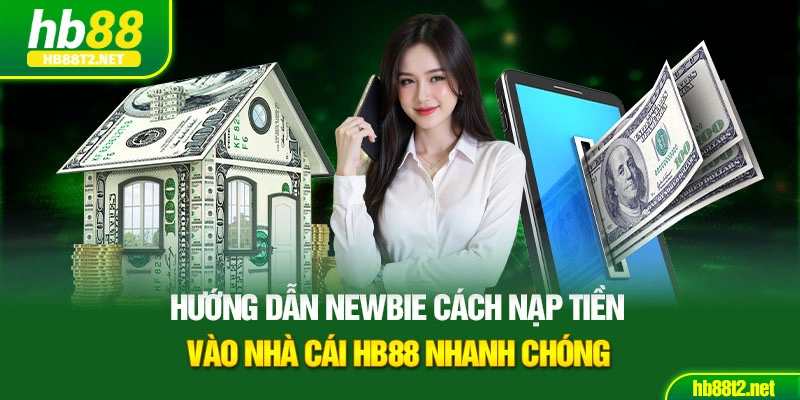 Hướng dẫn Newbie cách nạp tiền vào nhà cái HB88 nhanh chóng