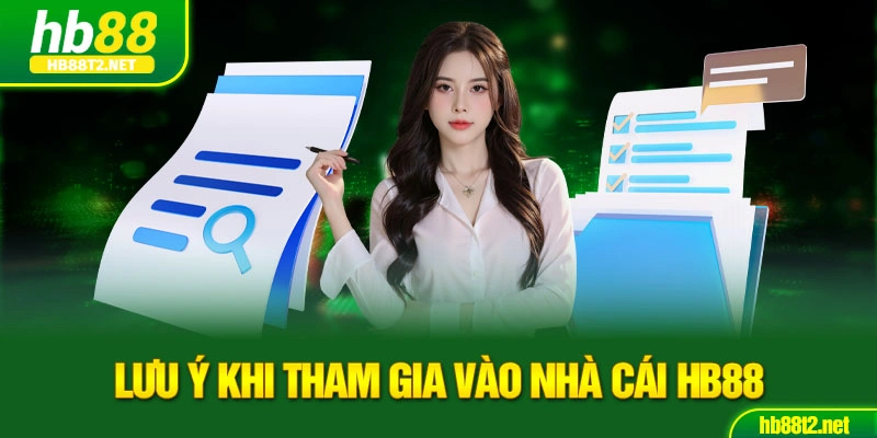 Lưu ý khi tham gia vào nhà cái HB88